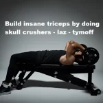 Build Insane Triceps By Doing Skull Crushers - Laz